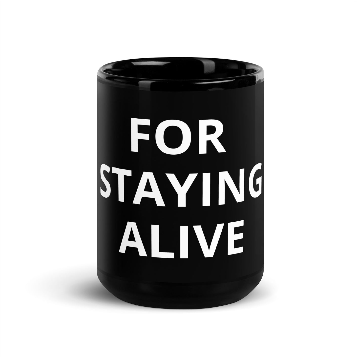 Black Glossy Mugv "FOR STAYING ALIVE"
