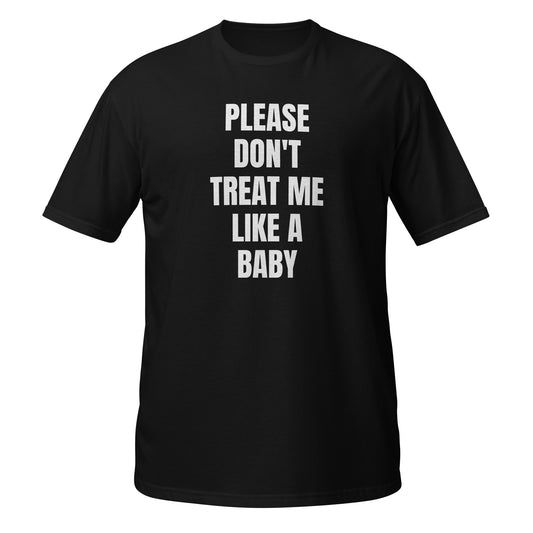 Short-Sleeve Unisex T-Shirt "PLEASE DON'T TREAT ME LIKE A BABY" black