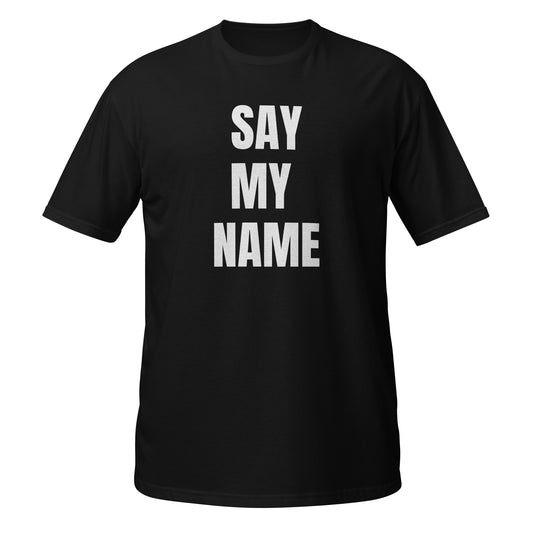 Short-Sleeve Unisex T-Shirt "SAY MY  NAME" black
