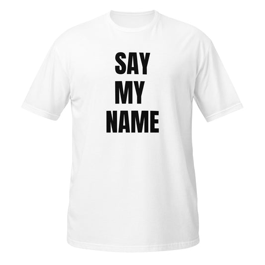 Short-Sleeve Unisex T-Shirt "SAY MY NAME" white